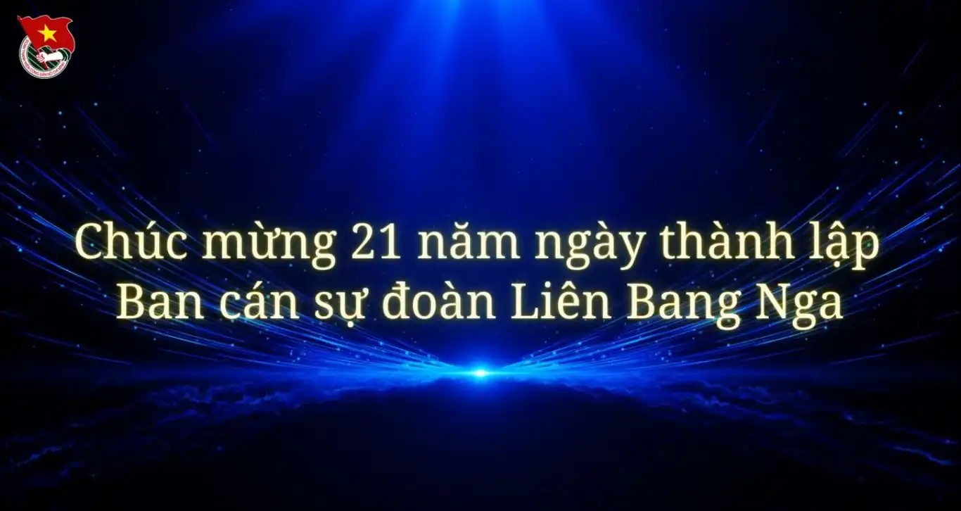 Chúc mừng kỷ niệm 21 năm thành lập Ban cán sự Đoàn tại Liên bang Nga 2 chuc mung ky niem 21 nam thanh lap ban can su doan tai lien bang nga