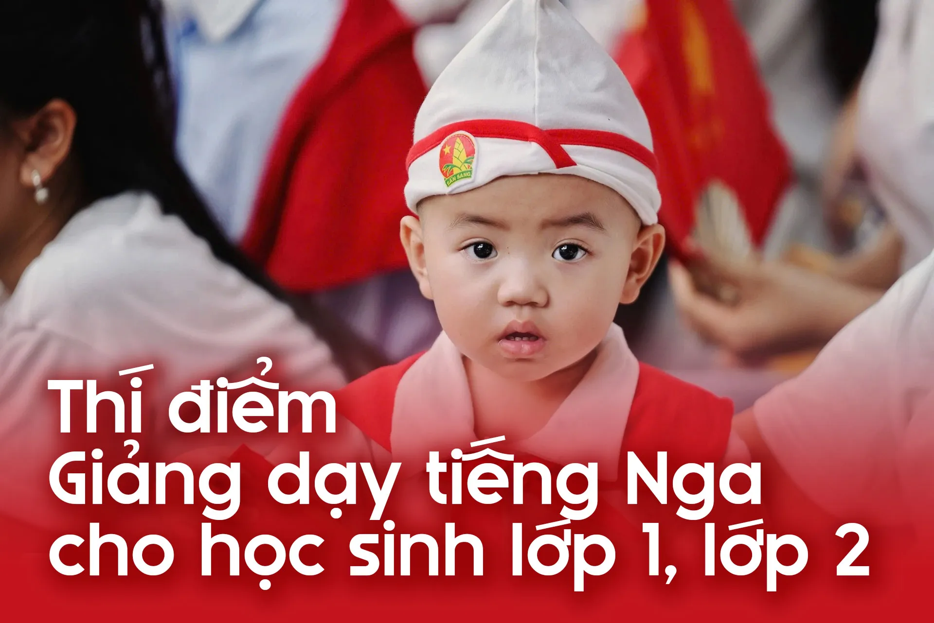 Việt Nam sẽ thí điểm giảng dạy tiếng Nga cho học sinh lớp 1, lớp 2 2 viet nam se thi diem giang day tieng nga cho hoc sinh lop 1 lop 2